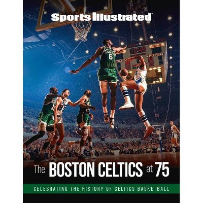 Sports Illustrated the Boston Celtics at 75 - by  The Editors of Sports Illustrated (Hardcover)