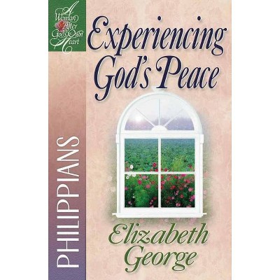 Experiencing God's Peace - (Woman After God's Own Heart(r)) by  Elizabeth George (Paperback)