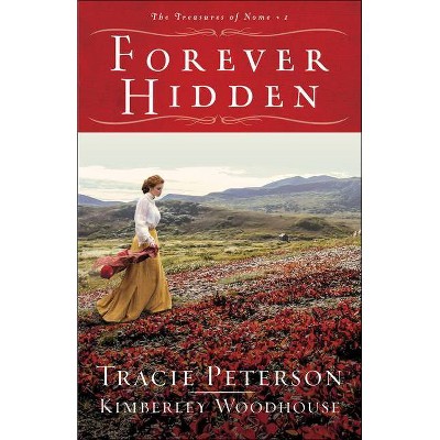 Forever Hidden - (The Treasures of Nome) by  Tracie Peterson & Kimberley Woodhouse (Paperback)