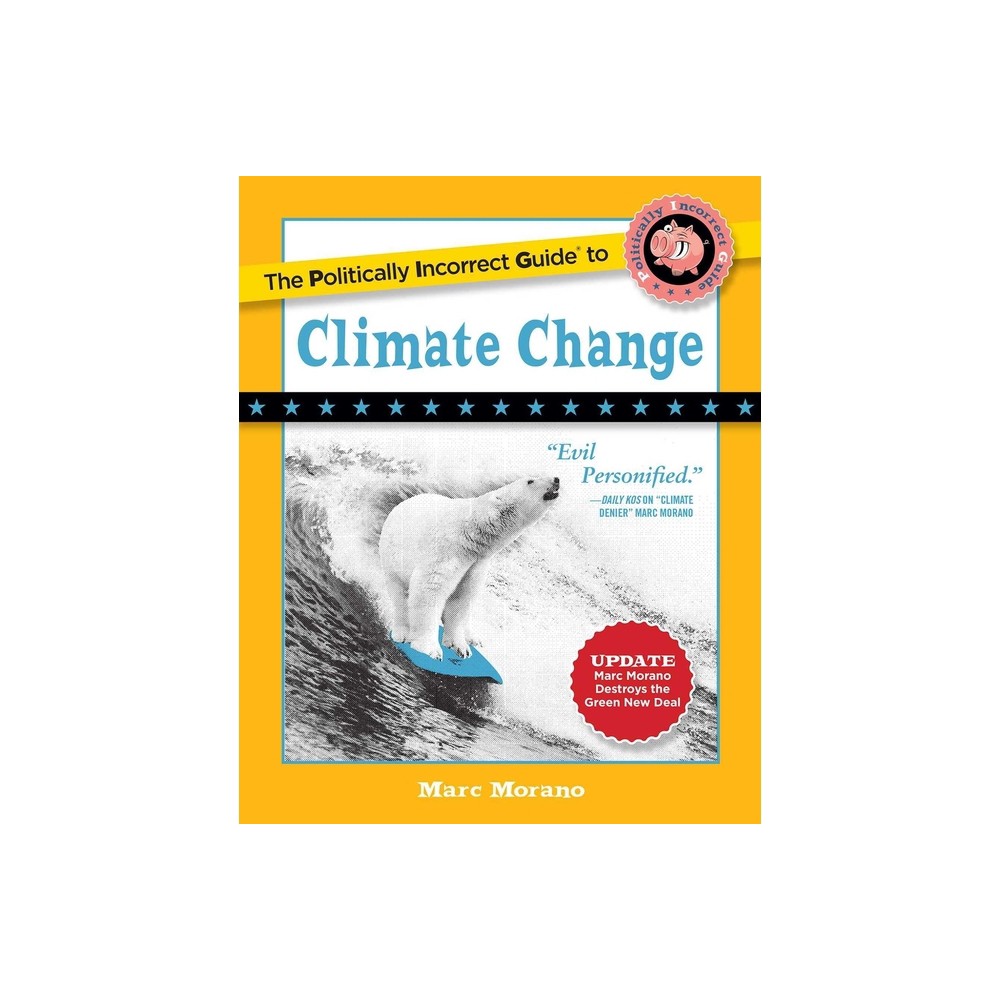 The Politically Incorrect Guide to Climate Change - by Marc Morano (Paperback)