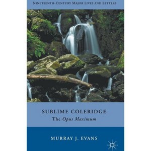 Sublime Coleridge - (Nineteenth-Century Major Lives and Letters) by  M Evans (Hardcover) - 1 of 1