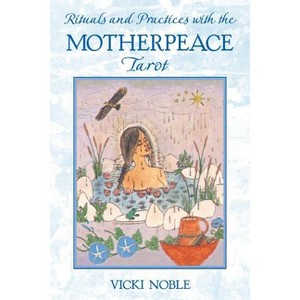 Rituals and Practices with the Motherpeace Tarot - 2nd Edition by  Vicki Noble (Paperback) - 1 of 1