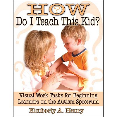 How Do I Teach This Kid? - by  Kimberly A Henry (Paperback)