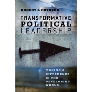Transformative Political Leadership - by  Robert I Rotberg (Hardcover) - 1 of 1