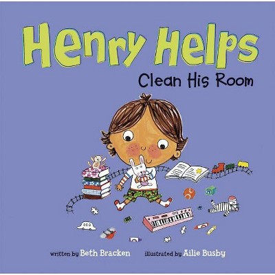 Henry Helps Clean His Room - by  Beth Bracken (Paperback)