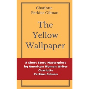 The Yellow Wallpaper by Charlotte Perkins Gilman - (Paperback) - 1 of 1