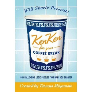 Will Shortz Presents Kenken for Your Coffee Break - (Will Shortz Presents...) by  Tetsuya Miyamoto & Kenken Puzzle LLC (Paperback) - 1 of 1