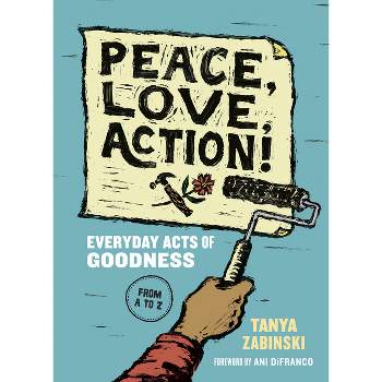 Peace, Love, Action! - by  Tanya Zabinski (Paperback)