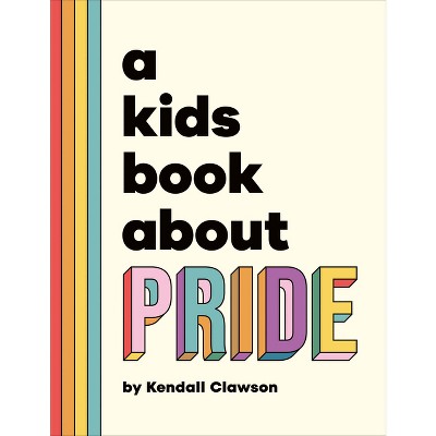 A Kids Book about Pride - by  Kendall Clawson (Hardcover)