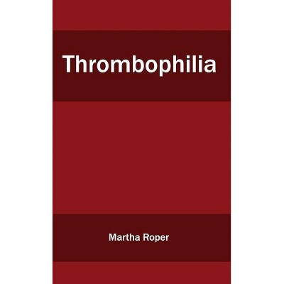 Thrombophilia - by  Martha Roper (Hardcover)