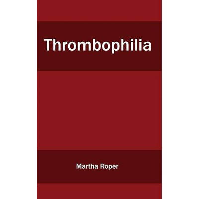 Thrombophilia - by  Martha Roper (Hardcover)