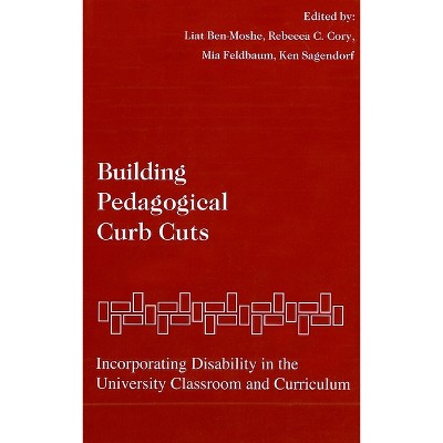 Building Pedagogical Curb Cuts - by  Liat Ben-Moshe & Rebecca C Cory & Mia Feldbaum (Paperback)