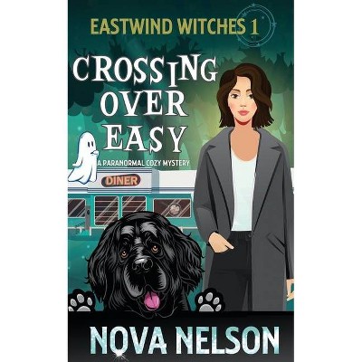 Crossing Over Easy - (Eastwind Witches Cozy Mysteries) by  Nova Nelson (Paperback)