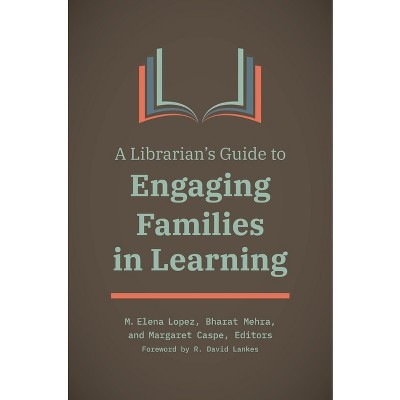 A Librarian's Guide to Engaging Families in Learning - by  M Elena Lopez & Margaret Caspe & R Lankes (Paperback)