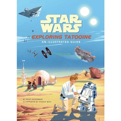 Star Wars: Exploring Tatooine - by  Riley Silverman (Hardcover)