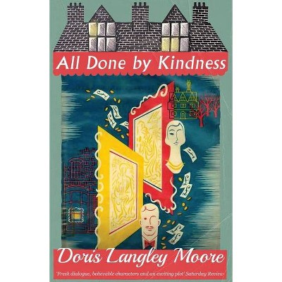 All Done by Kindness - by  Doris Langley Moore (Paperback)