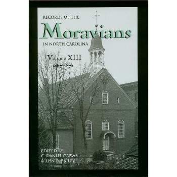 Records of the Moravians in North Carolina, Volume 13 - by  C Daniel Crews & Lisa D Bailey (Hardcover)
