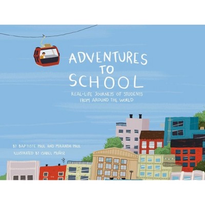 Adventures to School - by  Miranda Paul & Baptiste Paul (Hardcover)