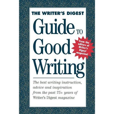 The Writer's Digest Guide to Good Writing - by  Writer's Digest Books (Paperback)