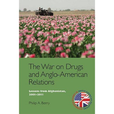 The War on Drugs and Anglo-American Relations - (Edinburgh Studies in Anglo-American Relations) by  Philip A Berry (Paperback)