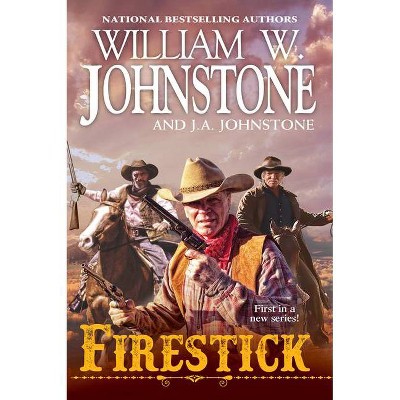 Firestick - (A Firestick Western) by  William W Johnstone & J A Johnstone (Paperback)