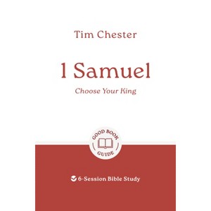 1 Samuel: Choose Your King - (Good Book Guides) by  Tim Chester (Paperback) - 1 of 1