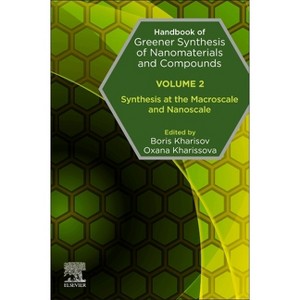 Handbook of Greener Synthesis of Nanomaterials and Compounds - by  Boris Kharisov & Oxana Kharissova (Paperback) - 1 of 1