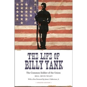 The Life of Billy Yank - (Political Traditions in Foreign Policy) by  Bell Irvin Wiley (Paperback) - 1 of 1