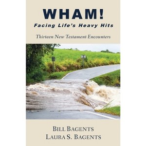 WHAM! Facing Life's Heavy Hits - by  Bill Bagents & Laura S Bagents (Paperback) - 1 of 1
