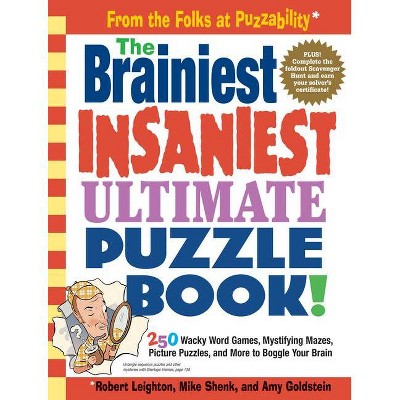 The Brainiest Insaniest Ultimate Puzzle Book! - by  Mike Shenk & Amy Goldstein & Robert Leighton (Paperback)