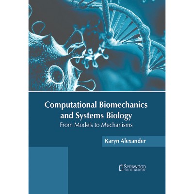 Computational Biomechanics and Systems Biology: From Models to Mechanisms - by  Karyn Alexander (Hardcover)