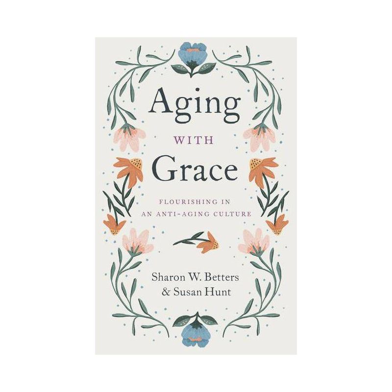 Aging with Grace - by  Sharon W Betters & Susan Hunt (Paperback), 1 of 2