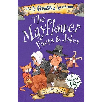 The Mayflower Facts & Jokes - (Totally Gross & Awesome) by  John Townsend (Paperback)