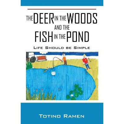 The Deer in the Woods and the Fish in the Pond - by  Totino Ramen (Paperback)