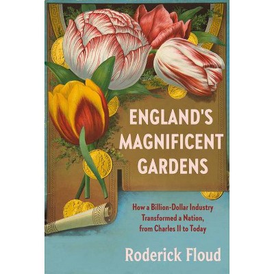 England's Magnificent Gardens - by  Roderick Floud (Hardcover)