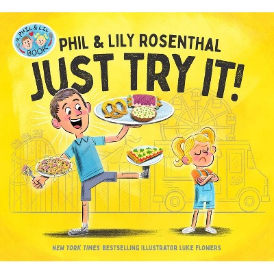 Just Try It! - (A Phil & Lil Book) by  Phil Rosenthal & Lily Rosenthal (Hardcover)
