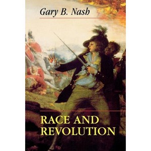 Race and Revolution - (Merrill Jenson Lectures in Constitutional Studies) by  Gary B Nash (Paperback) - 1 of 1