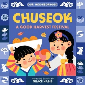Chuseok: A Good Harvest Festival (an Our Neighborhood Series Board Book for Toddlers Celebrating Korean Culture) - by  Grace Habib - 1 of 1