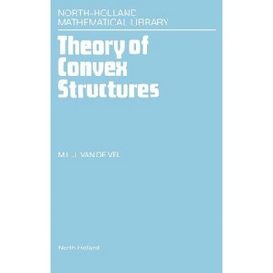 Theory of Convex Structures - (North-Holland Mathematical Library) by  M L J Van de Vel (Hardcover) - 1 of 1