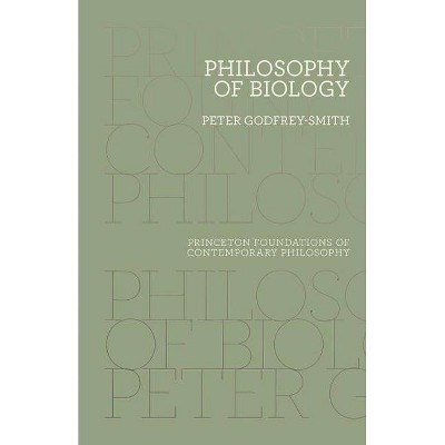 Philosophy of Biology - (Princeton Foundations of Contemporary Philosophy) by  Peter Godfrey-Smith (Hardcover)