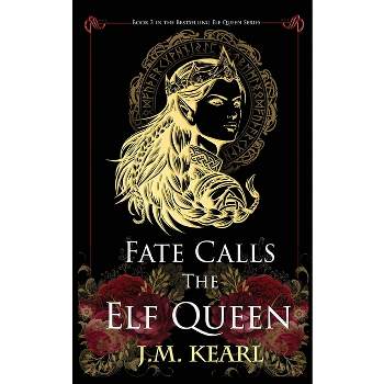 Fate Calls the Elf Queen - by  J M Kearl (Paperback)