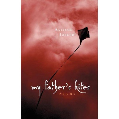 My Father's Kites - by  Allison Joseph (Paperback)