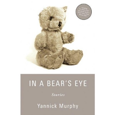In a Bear's Eye - by  Yannick Murphy (Paperback)