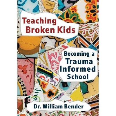 Teaching Broken Kids - by  William N Bender (Paperback)