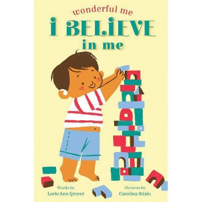 I Believe in Me (Wonderful Me) - by  Lorie Ann Grover (Hardcover)