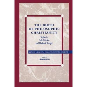 The Birth of Philosophic Christianity - (Ernest Fortin: Collected Essays) by  Ernest L Fortin (Paperback) - 1 of 1