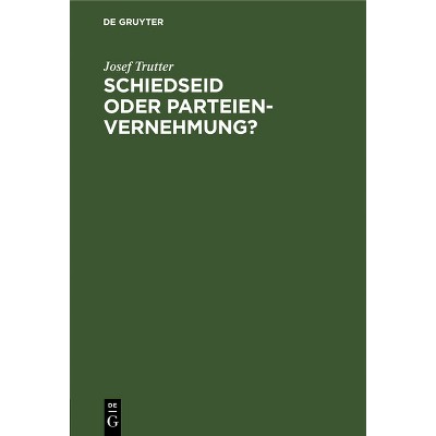 Schiedseid Oder Parteienvernehmung? - by  Josef Trutter (Hardcover)