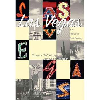 Las Vegas: The Fabulous First Century - by Thomas ""Taj"" Ainlay Jr. (Paperback)