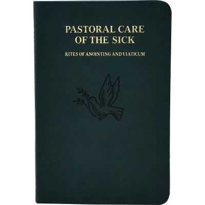 Pastoral Care of the Sick - by  International Commission on English in the Liturgy (Leather Bound)