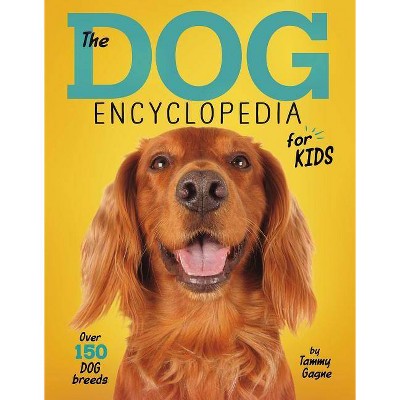 The Dog Encyclopedia for Kids - by  Tammy Gagne (Paperback)